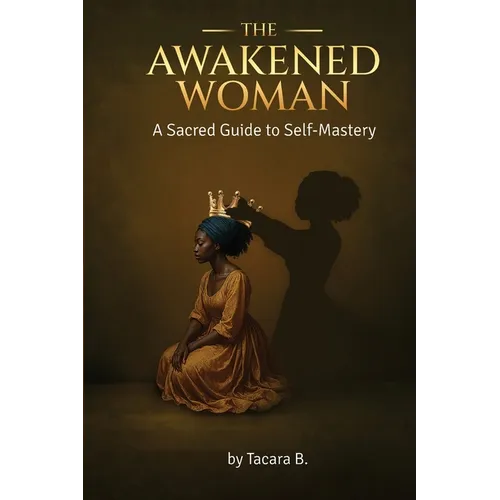 The Awakened Woman: A Sacred Guide to Self-Mastery