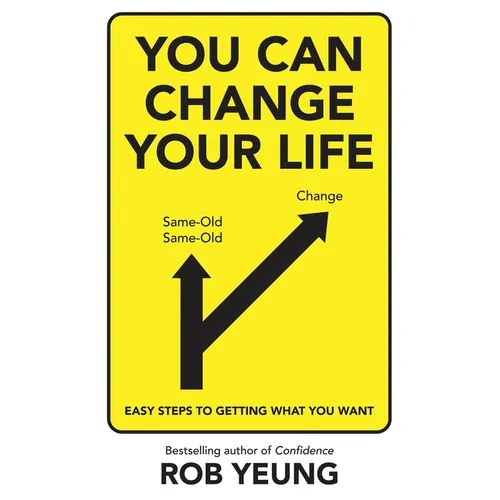 You Can Change Your Life: Easy steps to getting what you want