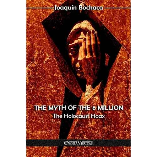 The Myth of the 6 Million: The Holocaust Hoax