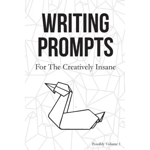 Writing Prompts: For the Creatively Insane