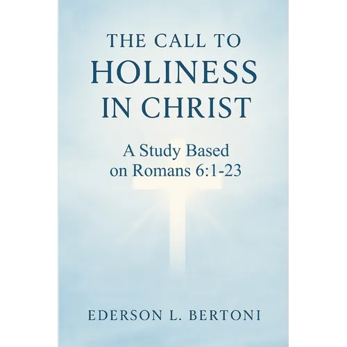The Call to Holiness in Christ: A Study Based on Romans 6:1-23