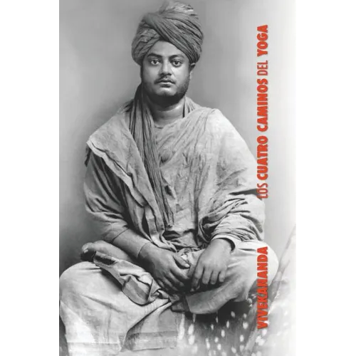 Los Cuatro Caminos del Yoga: Jnana Yoga, Raja Yoga, Karma Yoga, Bhakti Yoga