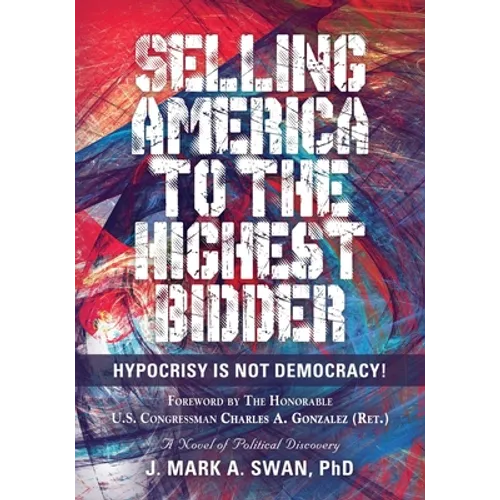 Selling America to the Highest Bidder: Hypocrisy Is Not Democracy!