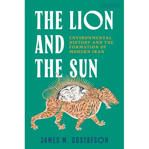 The Lion and the Sun: Environmental History and the Formation of Modern Iran