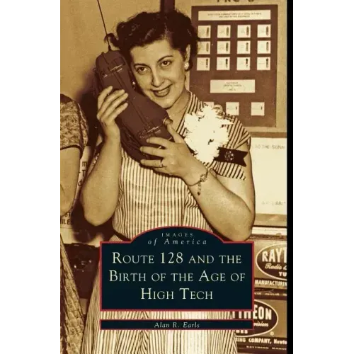 Route 128 and the Birth of the Age of High Tech