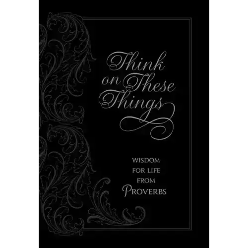 Think on These Things: Wisdom for Life from Proverbs