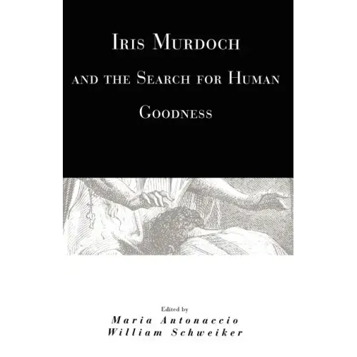 Iris Murdoch and the Search for Human Goodness