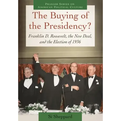 The Buying of the Presidency? Franklin D. Roosevelt, the New Deal, and the Election of 1936