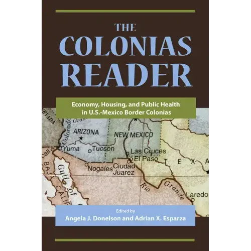 The Colonias Reader: Economy, Housing and Public Health in U.S.-Mexico Border Colonias