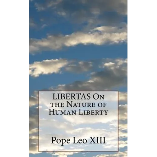 LIBERTAS On the Nature of Human Liberty