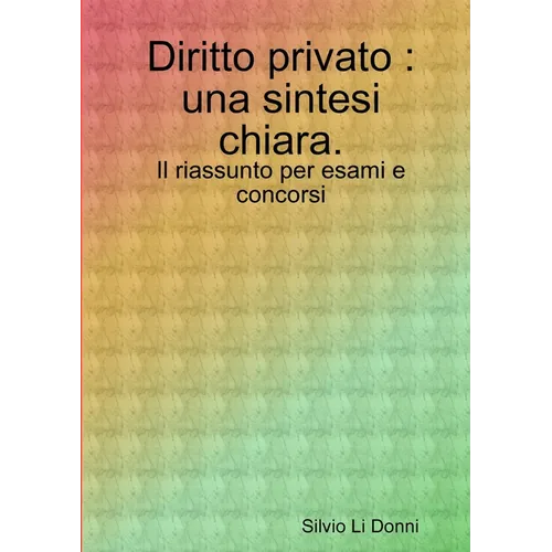 Diritto privato: una sintesi chiara. Il riassunto per esami e concorsi