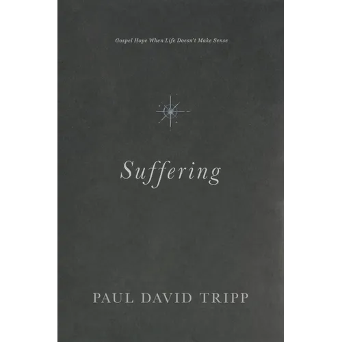 Suffering: Gospel Hope When Life Doesn't Make Sense