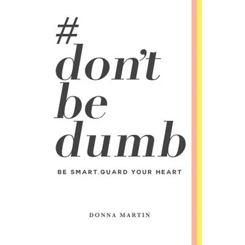 #dontbedumb: Be Smart... Guard Your Heart