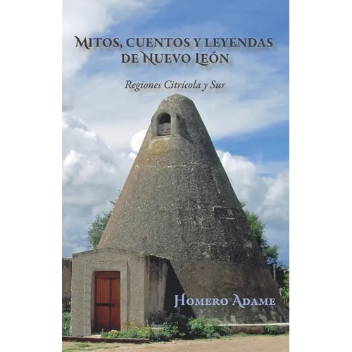 Mitos, cuentos y leyendas de Nuevo León: Regiones Citrícola y Sur