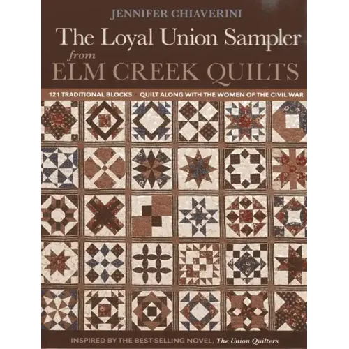 Loyal Union Sampler from ELM Creek Quilts: 121 Traditional Blocks - Quilt Along with the Women of the Civil War