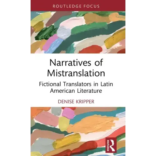 Narratives of Mistranslation: Fictional Translators in Latin American Literature