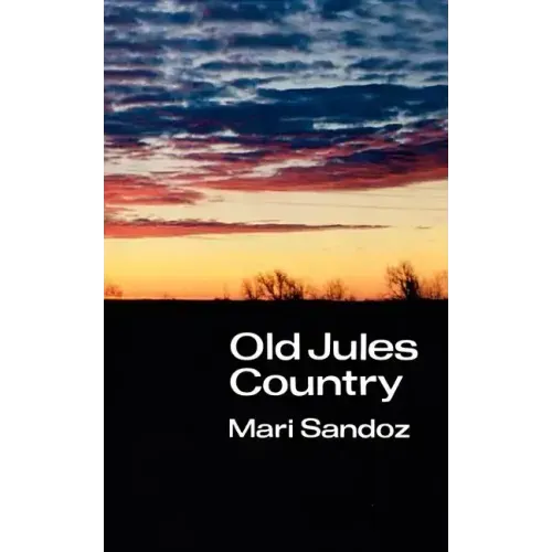 Old Jules Country: A Selection from Old Jules and Thirty Years of Writing Since the Book Was Published