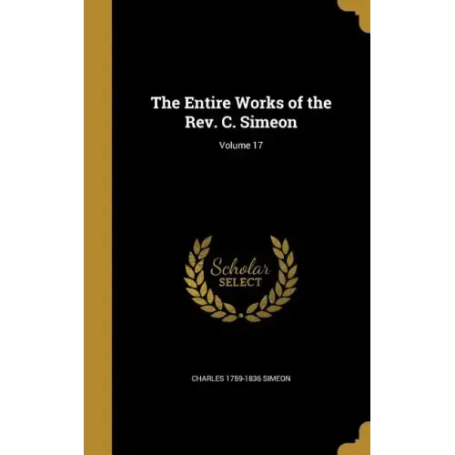 The Entire Works of the Rev. C. Simeon; Volume 17