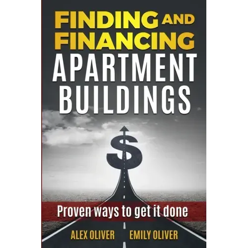 Finding and Financing Apartment Buildings: Proven Ways to Get It Done