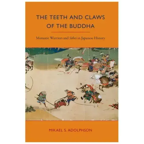 The Teeth and Claws of the Buddha: Monastic Warriors and Sohei in Japanese History