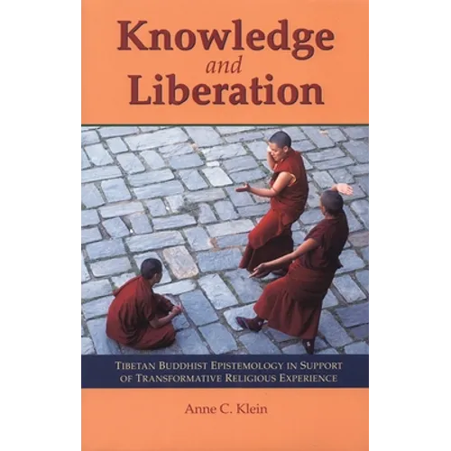Knowledge and Liberation: Tibetan Buddhist Epistemology in Support of Transformative Religious Experience
