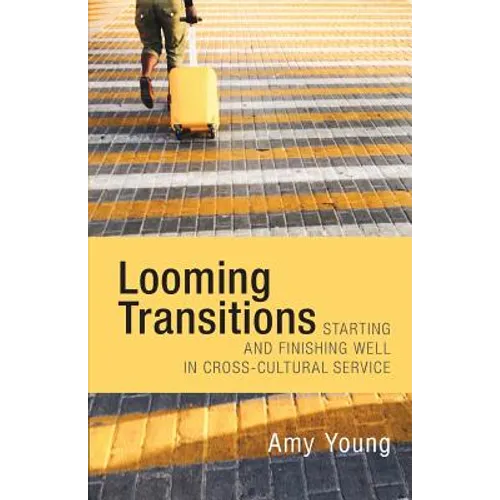 Looming Transitions: Starting and Finishing Well in Cross-Cultural Service