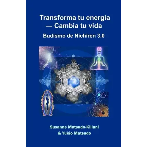 Transforma tu energía ― Cambia tu vida: Budismo de Nichiren 3.0