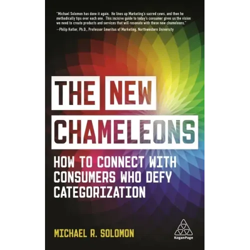The New Chameleons: How to Connect with Consumers Who Defy Categorization