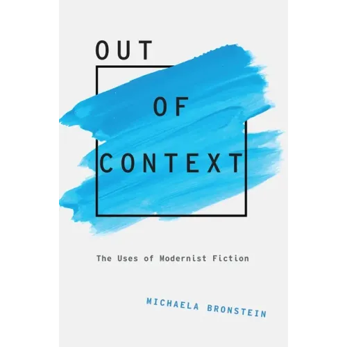 Out of Context: The Uses of Modernist Fiction