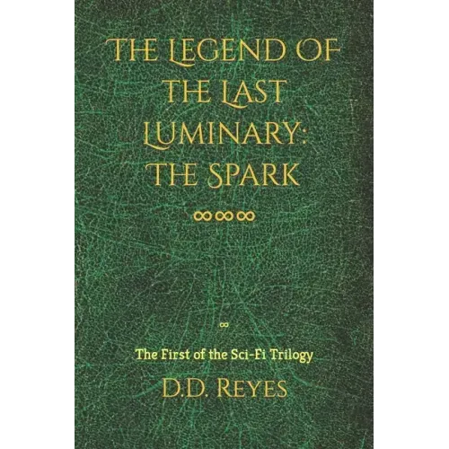 The Legend of the Last Luminary: The Spark: The First of the Trilogy