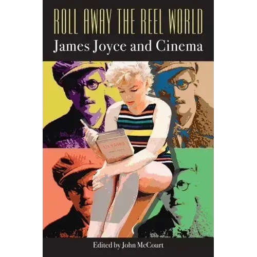 Roll Away the Reel World: James Joyce and Cinema