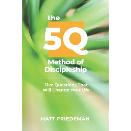 The 5Q Method of Discipleship: 5 Questions That Will Change Your Life