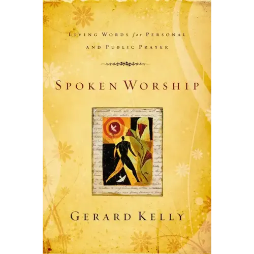 Spoken Worship: Living Words for Personal and Public Prayer