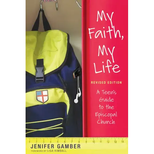 My Faith, My Life, Revised Edition: A Teen's Guide to the Episcopal Church