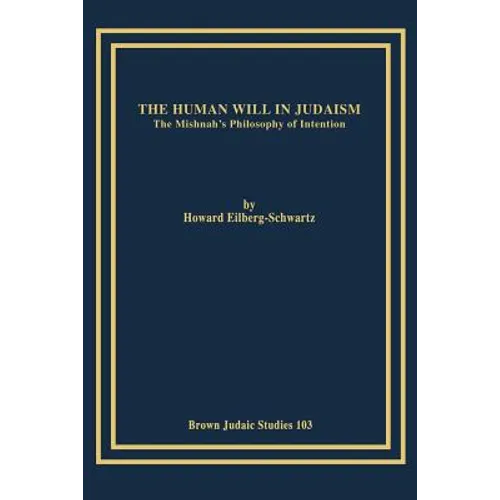 The Human Will in Judaism: The Mishnah's Philosophy of Intention