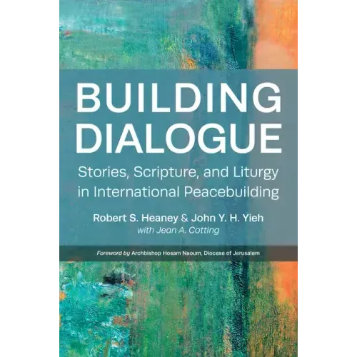 Building Dialogue: Stories, Scripture, and Liturgy in International Peacebuilding