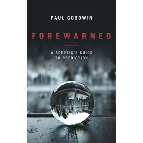 Forewarned: A Sceptic's Guide to Prediction