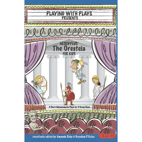 Aeschylus' The Oresteia for Kids: 3 Short Melodramatic Plays for 3 Group Sizes