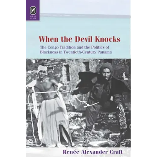 When the Devil Knocks: The Congo Tradition and the Politics of Blackness in Twentieth-Century Panama