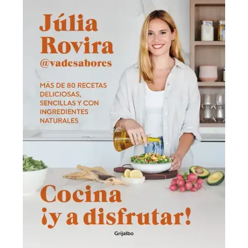 Cocina ¡Y a Disfrutar!: Más de 80 Recetas Deliciosas, Sencillas Y Con Ingredientes Naturales / Cook and Enjoy It! Over 80 Delicious and Simple Recipes