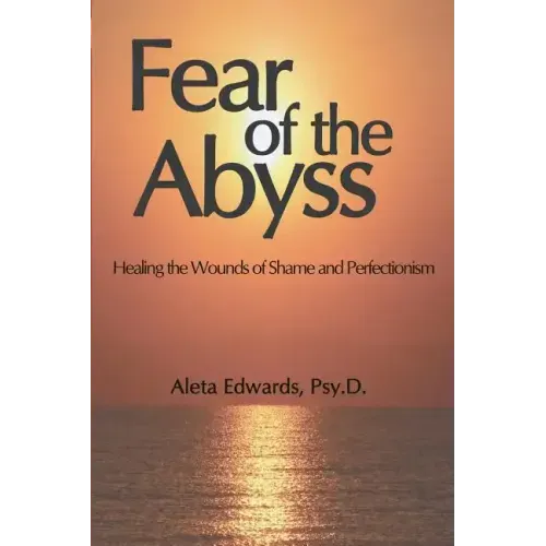 Fear of the Abyss: Healing the Wounds of Shame & Perfectionism