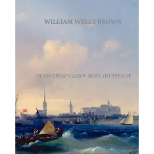 The Narrative of William W. Brown, a Fugitive Slave