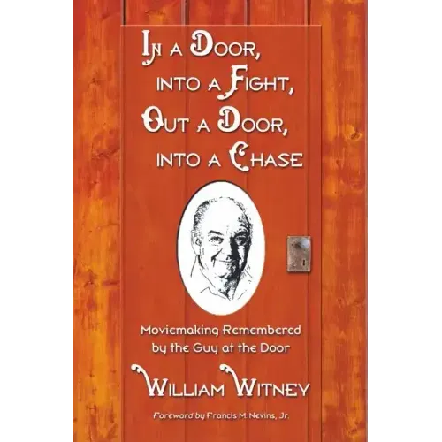 In a Door, Into a Fight, Out a Door, Into a Chase: Moviemaking Remembered by the Guy at the Door