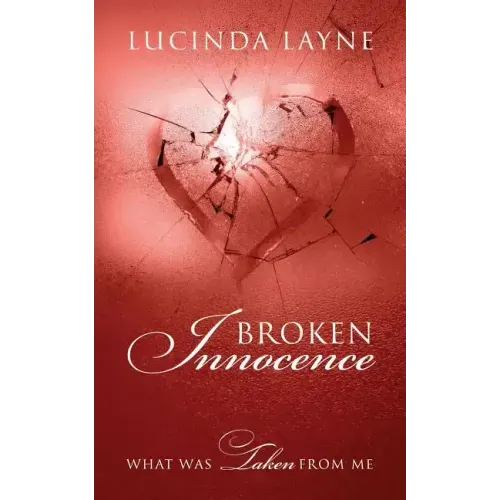 Broken Innocence: What Was Taken From Me