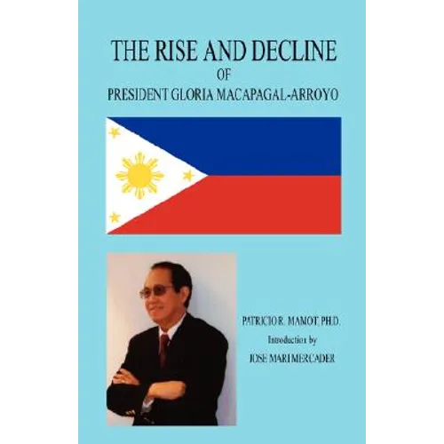 The Rise and Decline of President Gloria Macapagal-Arroyo