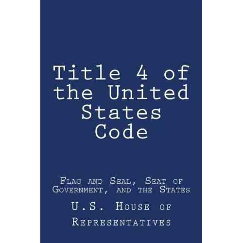 Title 4 of the United States Code: Flag and Seal, Seat of Government, and the States