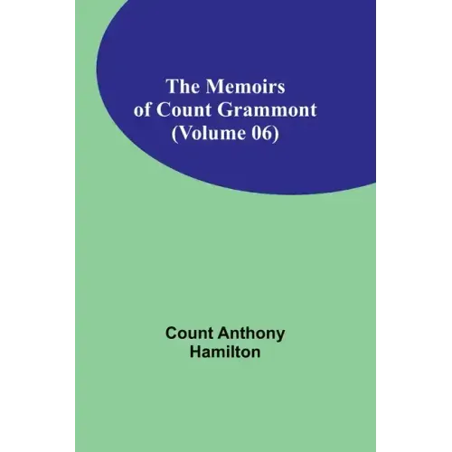 The Memoirs of Count Grammont (Volume 06)