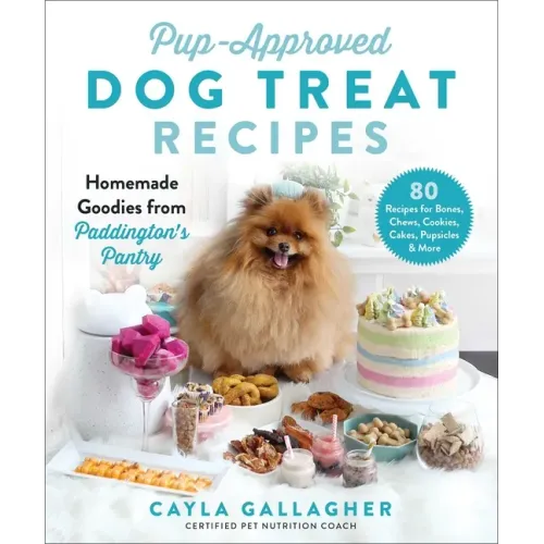 Pup-Approved Dog Treat Recipes: 80 Homemade Goodies from Paddington's Pantry