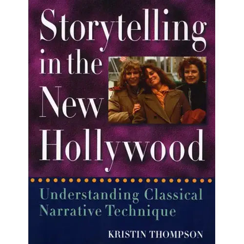 Storytelling in the New Hollywood: Understanding Classical Narrative Technique