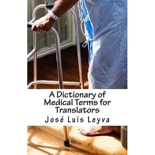 A Dictionary of Medical Terms for Translators: English-Spanish Medical Terms